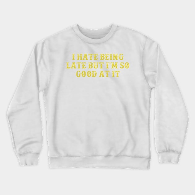 I Hate Being Late But I'm So Good At It Vintage Birthday Gift for Men Women Crewneck Sweatshirt by foxredb